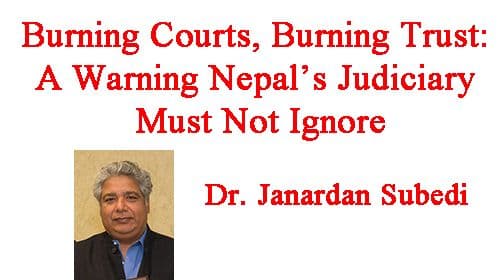 Burning Courts, Burning Trust: A Warning Nepal’s Judiciary Must Not Ignore