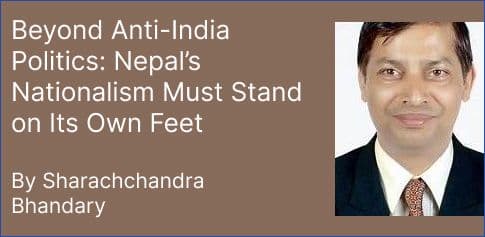 Beyond Anti-India Politics: Nepal’s Nationalism Must Stand on Its Own Feet