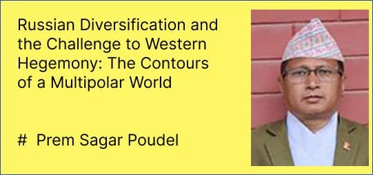 Russian Diversification and the Challenge to Western Hegemony: The Contours of a Multipolar World
#  Prem Sagar Poudel