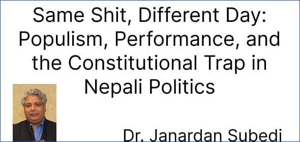 Same Shit, Different Day: Populism, Performance, and the Constitutional Trap in Nepali Politics
