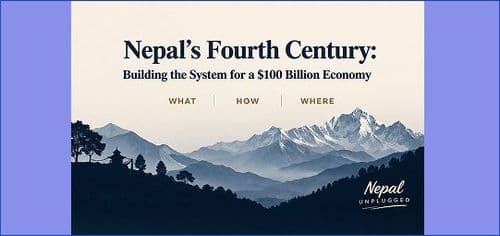 Nepal’s Fourth Century: Building the System for a $100 Billion Economy