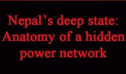 Nepal’s deep state: Anatomy of a hidden power network