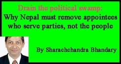 Drain the political swamp: Why Nepal must remove appointees who serve parties, not the people