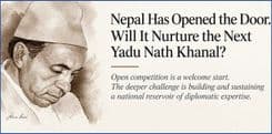 Nepal’s New Experiment in Diplomatic Appointments: Will It Help Nurture the Next Yadu Nath Khanal
