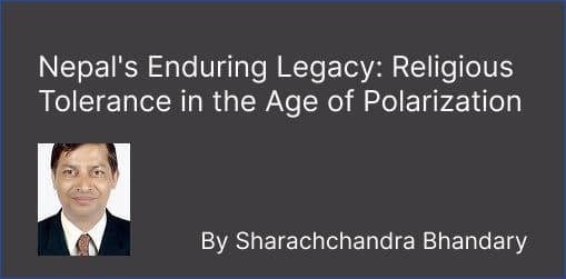 Nepal's Enduring Legacy: Religious Tolerance in the Age of Polarization
By Sharachchandra Bhandary