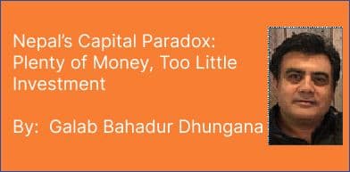 Nepal’s Capital Paradox:
Plenty of Money, Too Little Investment