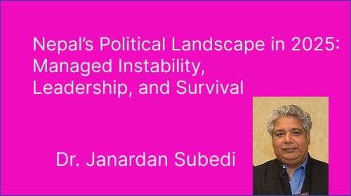 Nepal’s Political Landscape in 2025:
Managed Instability, Leadership, and Survival