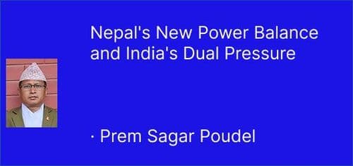 Nepal's New Power Balance and India's Dual Pressure